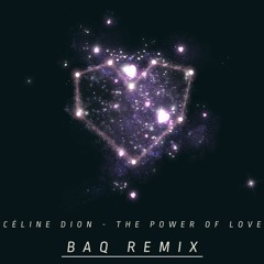 Celine Dion - The Power Of Love (BAQ REMIX)