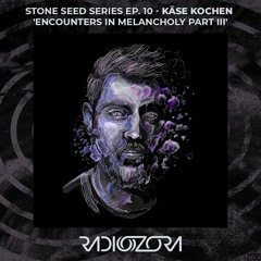 Käse Kochen presents 'Encounters In Melancholy Part III' Mix| Stone Seed series Ep. 10 | 28/09/2021