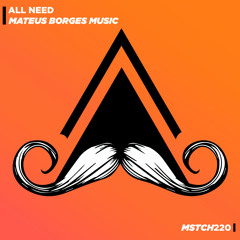 Mateus Borges Music - All Need (Original Mix) [MUSTACHE CREW RECORDS]