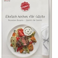 Einfach kochen für Gäste: Besondere Rezepte - Schritt für Schritt Ebook