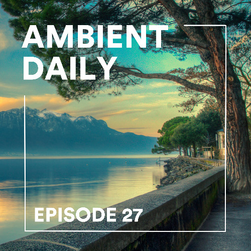 Ambient Daily - Episode 27 - Spring Lake