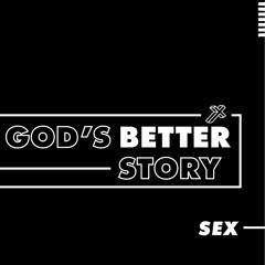 God's Better Story on Sex – Tim Maton