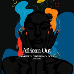 African Out (Benitez X Criztem X Gozz Mashup)FREE DOWNLOAD!!!!