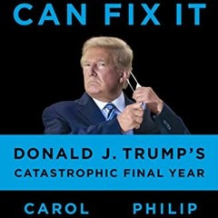 Read KINDLE PDF EBOOK EPUB I Alone Can Fix It: Donald J. Trump's Catastrophic Final Year by  Carol L