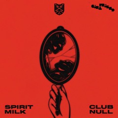 Spirit Milk - Club Null [Girlfriend Records]