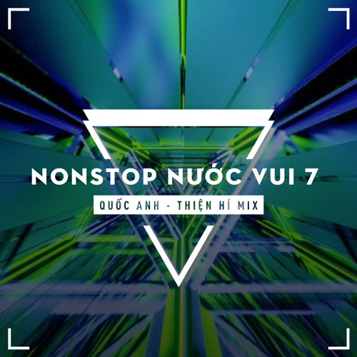 Nonstop - Nước Vui 7 - Quốc Anh & Thiện Hí Mix