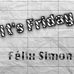 It's Friday - Félix Simon