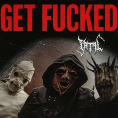 GET FUCKED (PUNCH YOUR HOMIE IN THE MOUTH VERSION)