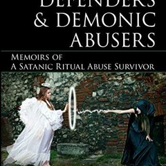 [VIEW] EBOOK EPUB KINDLE PDF Angelic Defenders & Demonic Abusers: Memoirs of a Satani
