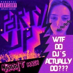 WTF Do DJ's Actually Do (Party Up) - Miggy T Mash