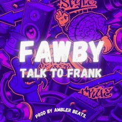 FAWBY - Talk To Frank X Ambler Beats