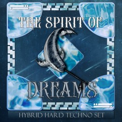 The Spirit of Dreams [Hybrid Hard Techno Set] [2022]