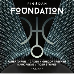 PIG&DAN - FOUNDATION - ( ALBERTO RUIZ & CADEN REMIX)