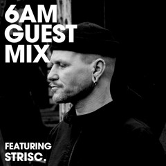 6AM Guest Mix: STRISC.