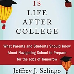 View [KINDLE PDF EBOOK EPUB] There Is Life After College: What Parents and Students Should Know Abou