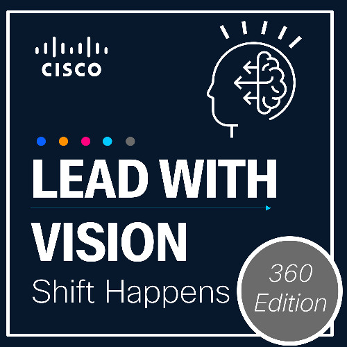 Shift Happens - Episode 9: Customer First, Partner Always: Cisco’s Roadmap to Value