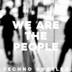 WE ARE THE PEOPLE (TECHNO BOOTLEG)