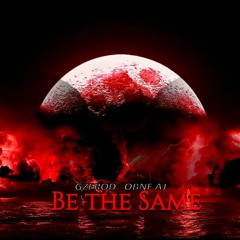 Be The Same Ft. OBNF AJ