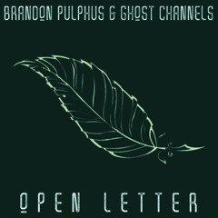 Brandon Pulphus & Ghost Channels - Open Letter