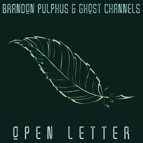 Brandon Pulphus & Ghost Channels - Open Letter