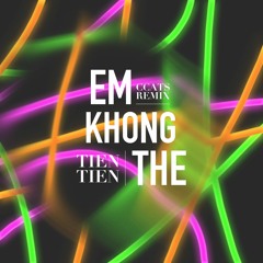 Em khong the - Tien Tien (ccats bootleg)