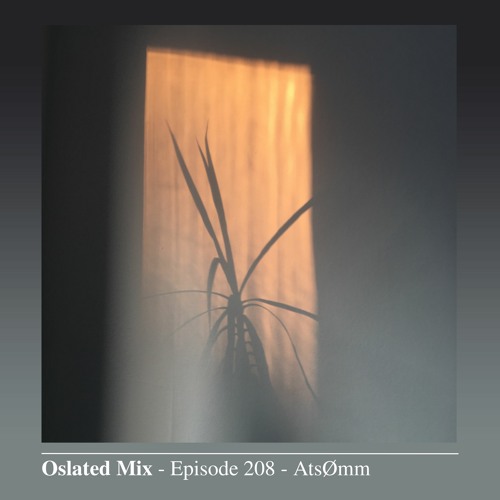 Oslated Mix Episode 208 - AtsØmm