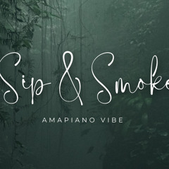 SIP & SMOKE (AMAPIANO VIBE)