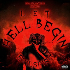 LET HELL BEGIN - EvilSpirit (prod. ILL Fortune)