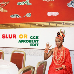 SLUR - OR (CCK Afrobeat Edit)