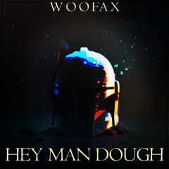 Woofax - Hey Man Dough *FREE DOWNLOAD*