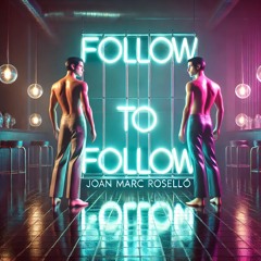 Follow to Follow - Joan Marc Roselló