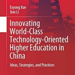 Read KINDLE PDF EBOOK EPUB Innovating World-Class Technology-Oriented Higher Education in China: Ide