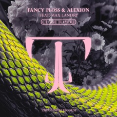 Fancy Floss & Alexion Ft. Max Landry - Close To You [Radio Edit]