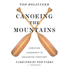 Get PDF 💚 Canoeing the Mountains: Christian Leadership in Uncharted Territory by  To