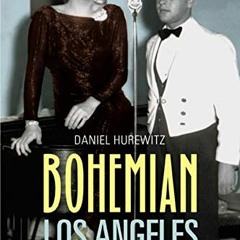 Access EBOOK EPUB KINDLE PDF Bohemian Los Angeles: and the Making of Modern Politics