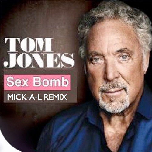 Stream TOM JONES - SEX BOMB (MICK - A-L REMIX) by MICK-A-L | DJ & PRODUCER  | Listen online for free on SoundCloud