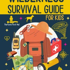 ❤PDF⚡ Wilderness Survival Guide for Kids: Essential Knowledge and Techniques for