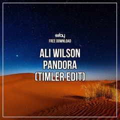 Free Download: Ali Wilson - Pandora (TIMLER Edit)