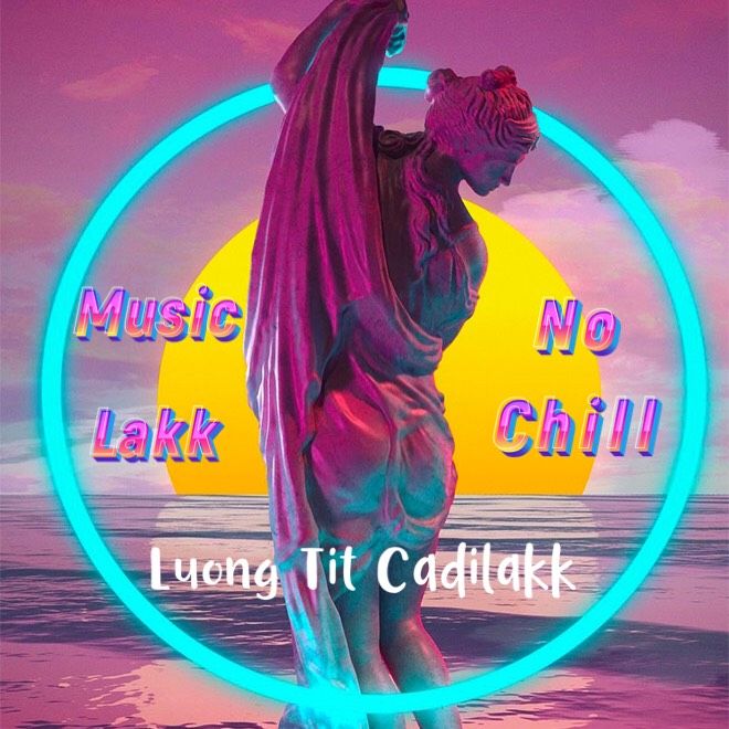 אראפקאפיע MUSIC LAK NO CHILL #1 | Luong Tit  Cadilakk