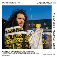 Astrofever Records Radio — Polyswitch meets Rabii Harnoune & V.B Kühl @ Worldwide FM (14-07-21)