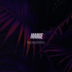 MARGE - WONDERING