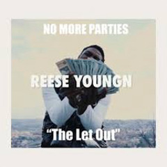Reese Youngn - No More Parties Remix (THE LET OUT)