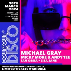 Downtown Disco 30.03.2024 Michael Gray | Micky More & Andy Tee | Ian Ossia | Lisa Jane