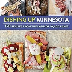 READ DOWNLOAD@ Dishing Up® Minnesota: 150 Recipes from the Land of 10,000 Lakes ^DOWNLOAD E.B.O