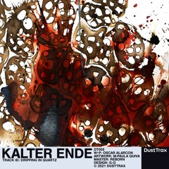 Kalter Ende — Dripping In Quartz [Dust Trax]