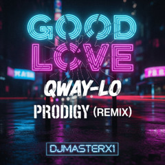 GOOD LOVE - QWAY-LO - PRODIGY (Remix) -DJMasterX1