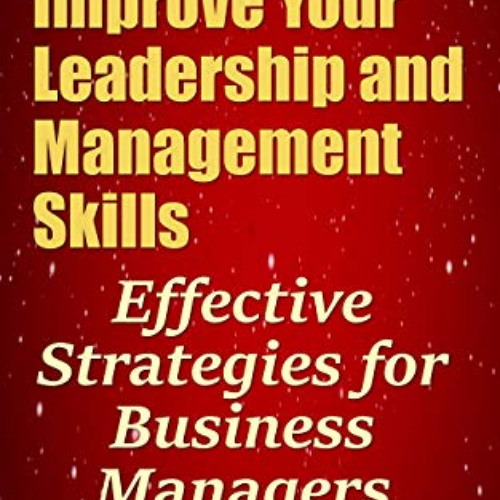 [View] PDF ☑️ How to Improve Your Leadership and Management Skills - Effective Strate