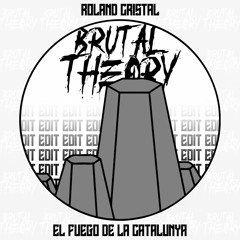 Roland Cristal - El Fuego De La Catalunya (Brutal Theory Edit)