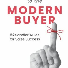 [GET] [PDF EBOOK EPUB KINDLE] How to Sell to the Modern Buyer: 52 Sandler Rules for S