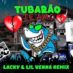 Tubarão Te Amo - Lacky & Lil Venna Remix